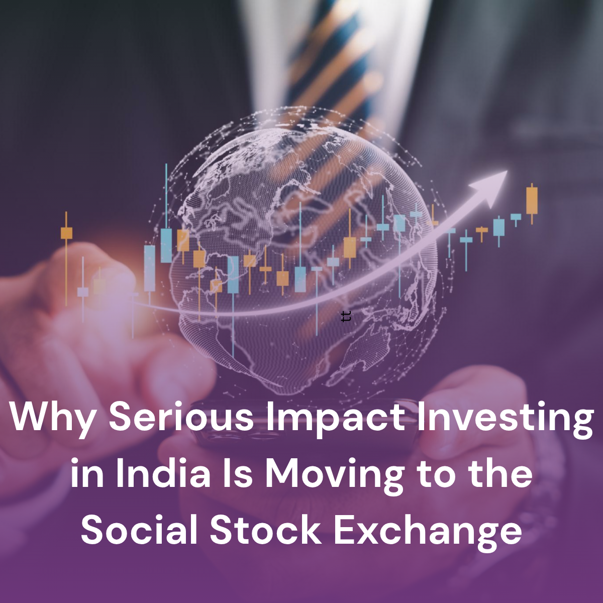 Why Serious Impact Investing in India Is Moving to the Social Stock Exchange